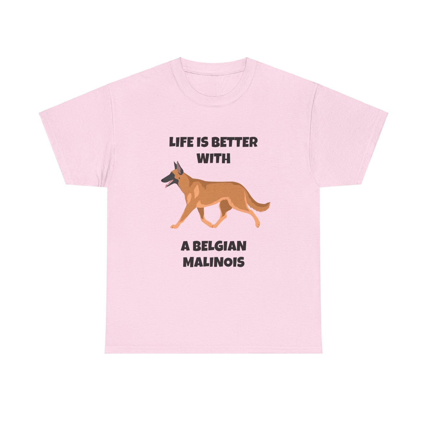 Belgian Malinois, Malinois, Belgian Malinois Dog, Life is Better With a Belgian Malinois, Unisex Heavy Cotton Tee