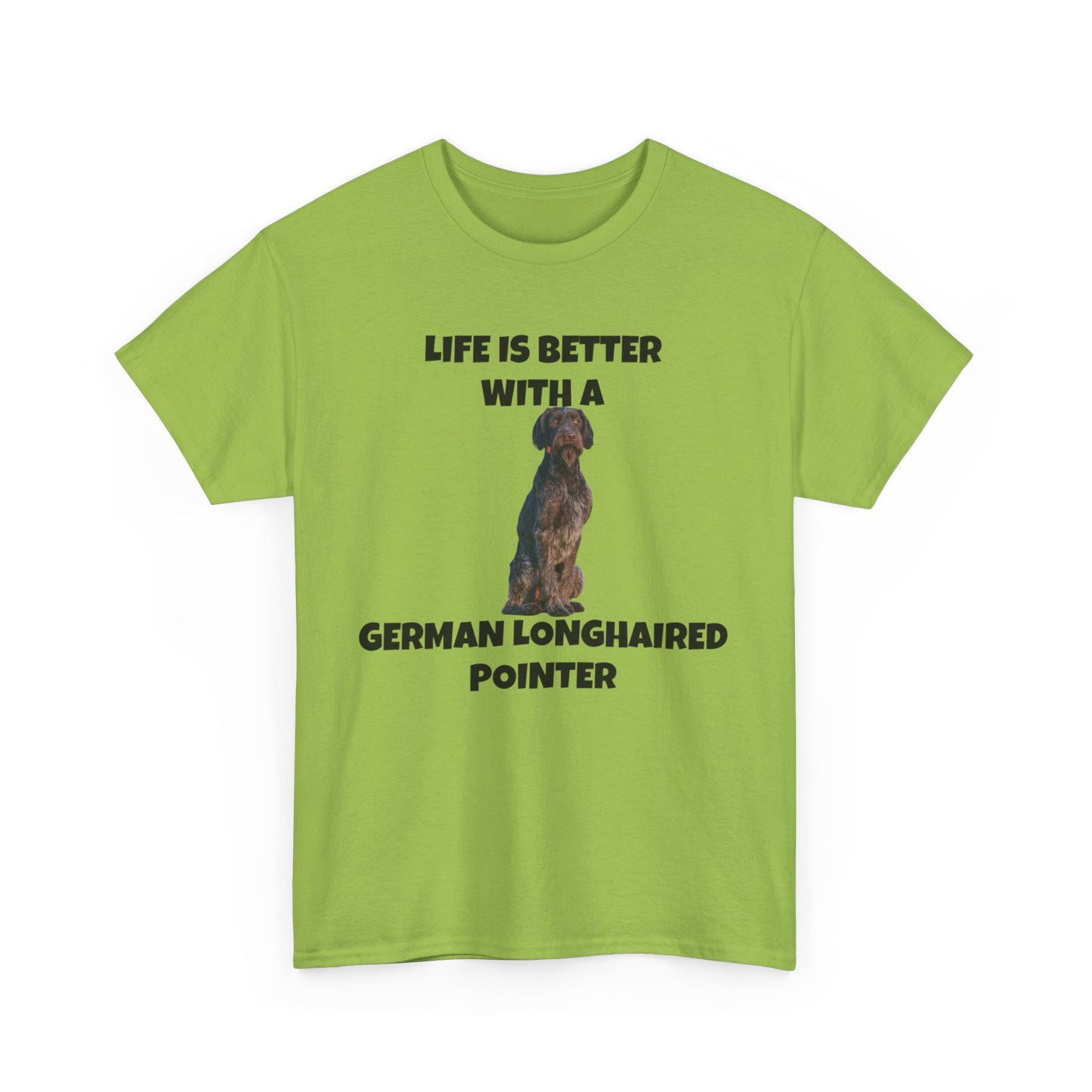 German Longhaired Pointer, German Longhaired Pointer Dog, Life is Better with a German Longhaired Pointer, Unisex Heavy Cotton Tee