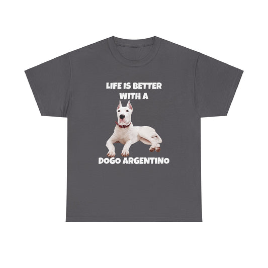 Dogo Argentino, Life is Better with a Dogo Argentino, Dogo Argentino Dog, Dark Unisex Heavy Cotton Tee