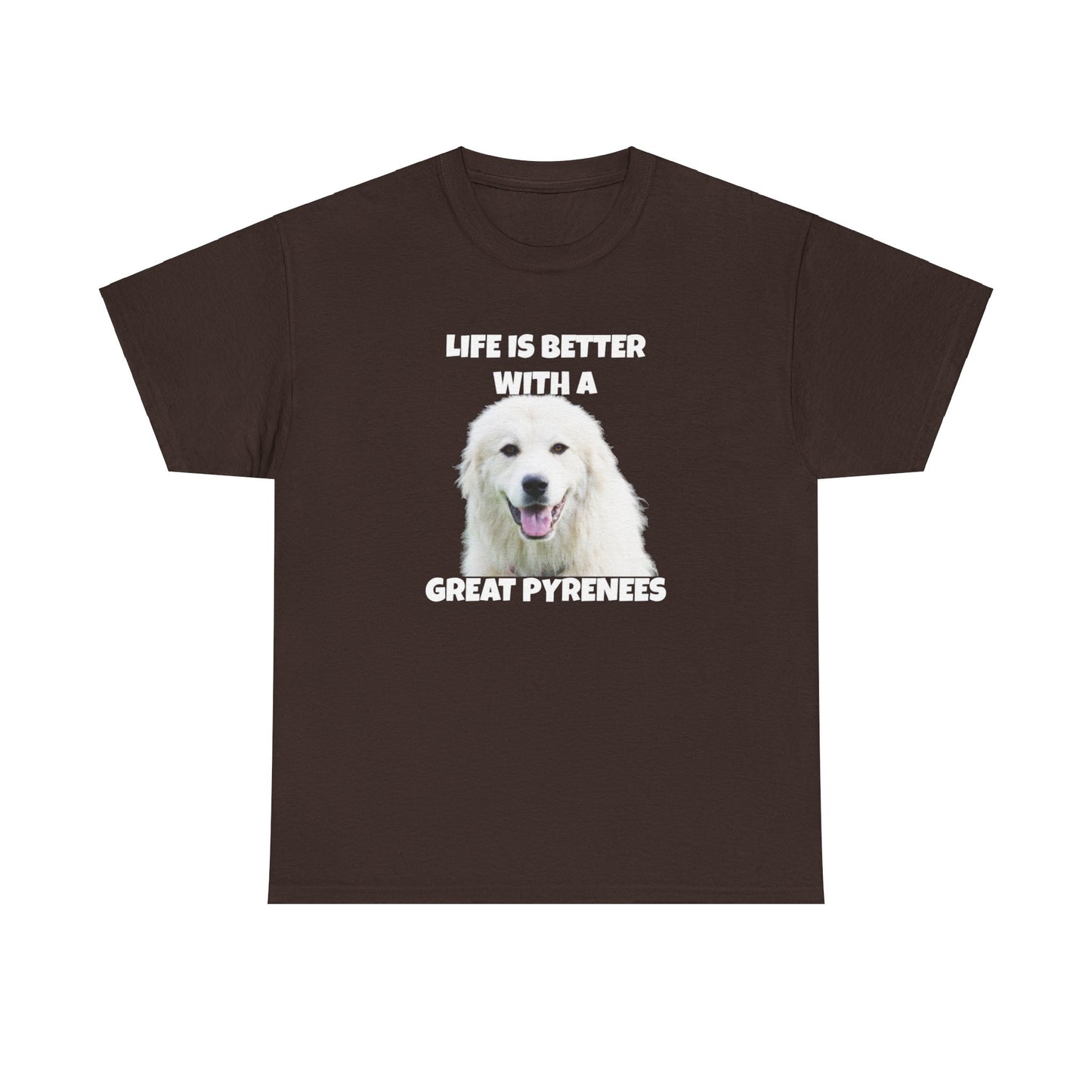 Great Pyrenees, Pyrenees, Great Pyrenees Dog, Life is Better with a Great Pyrenees, Dark Unisex Heavy Cotton Tee