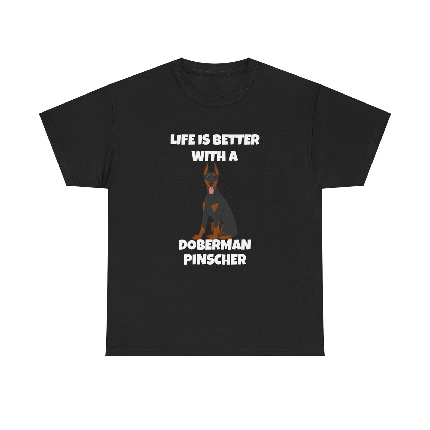 Doberman Pinscher Dog, Life is Better with a Doberman Pinscher, Dark Unisex Heavy Cotton Tee