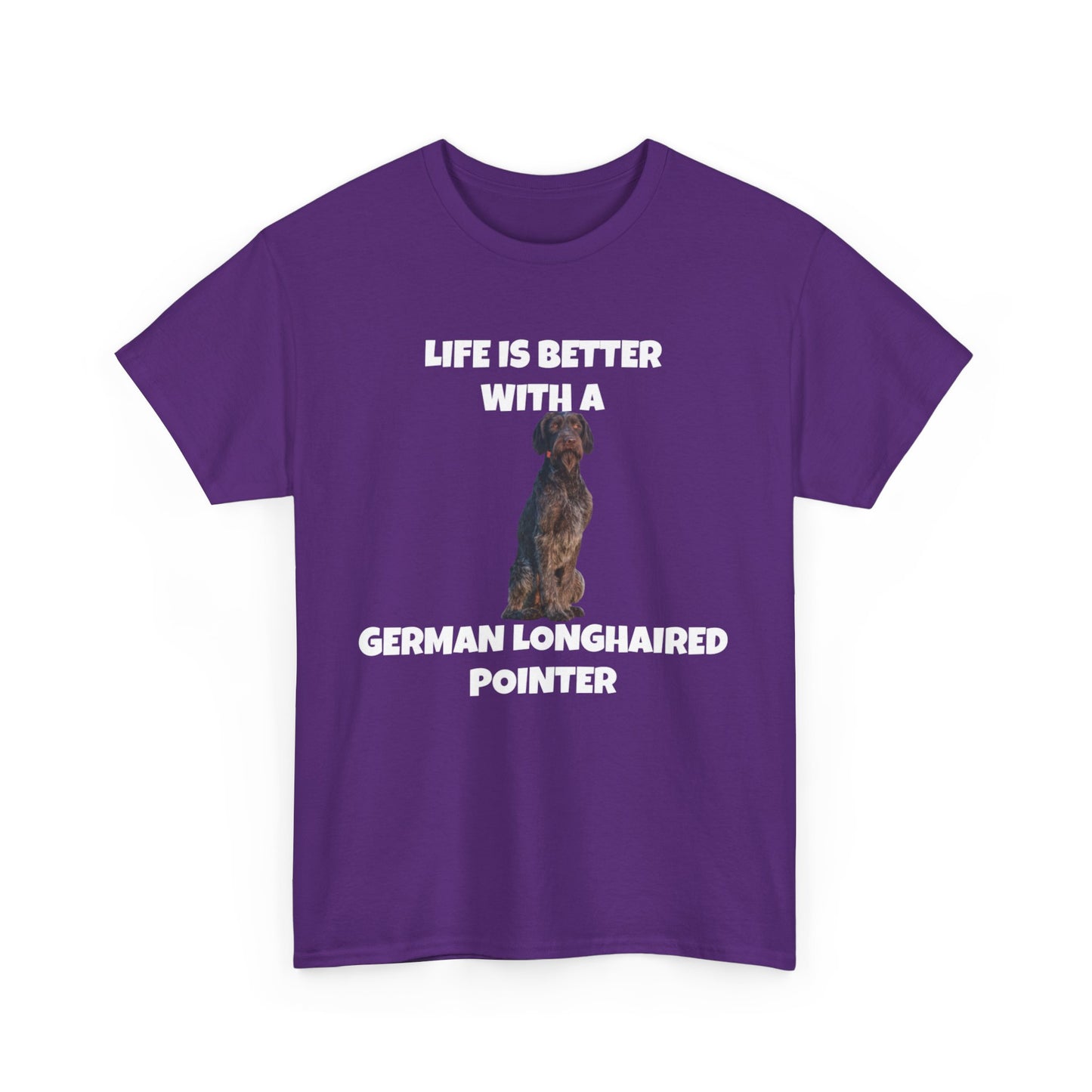 German Longhaired Pointer, German Longhaired Pointer Dog, Life is Better with a German Longhaired Pointer, Unisex Heavy Cotton Tee