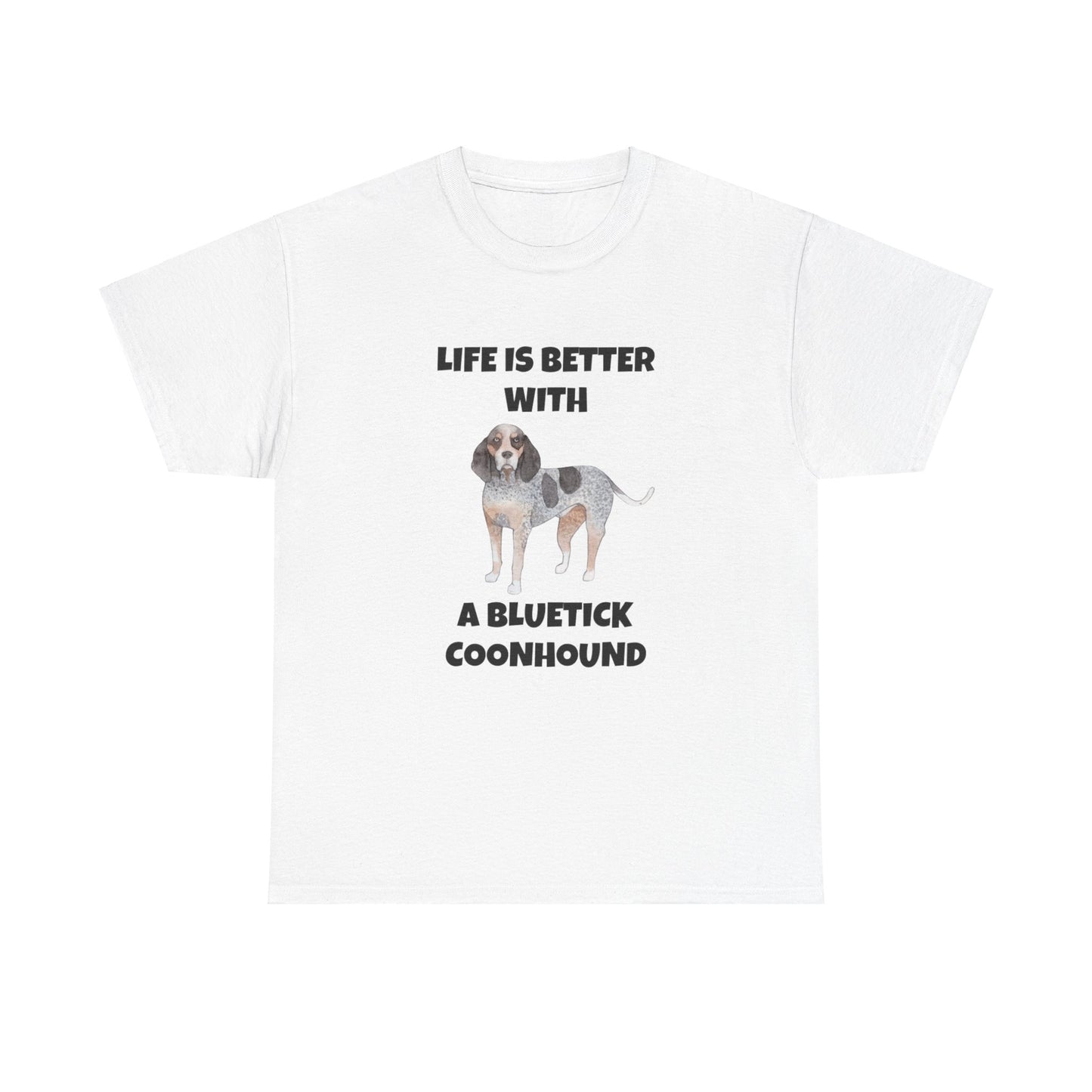 Bluetick Coonhound, Life is Better with a Bluetick Coonhound, Unisex Heavy Cotton Tee