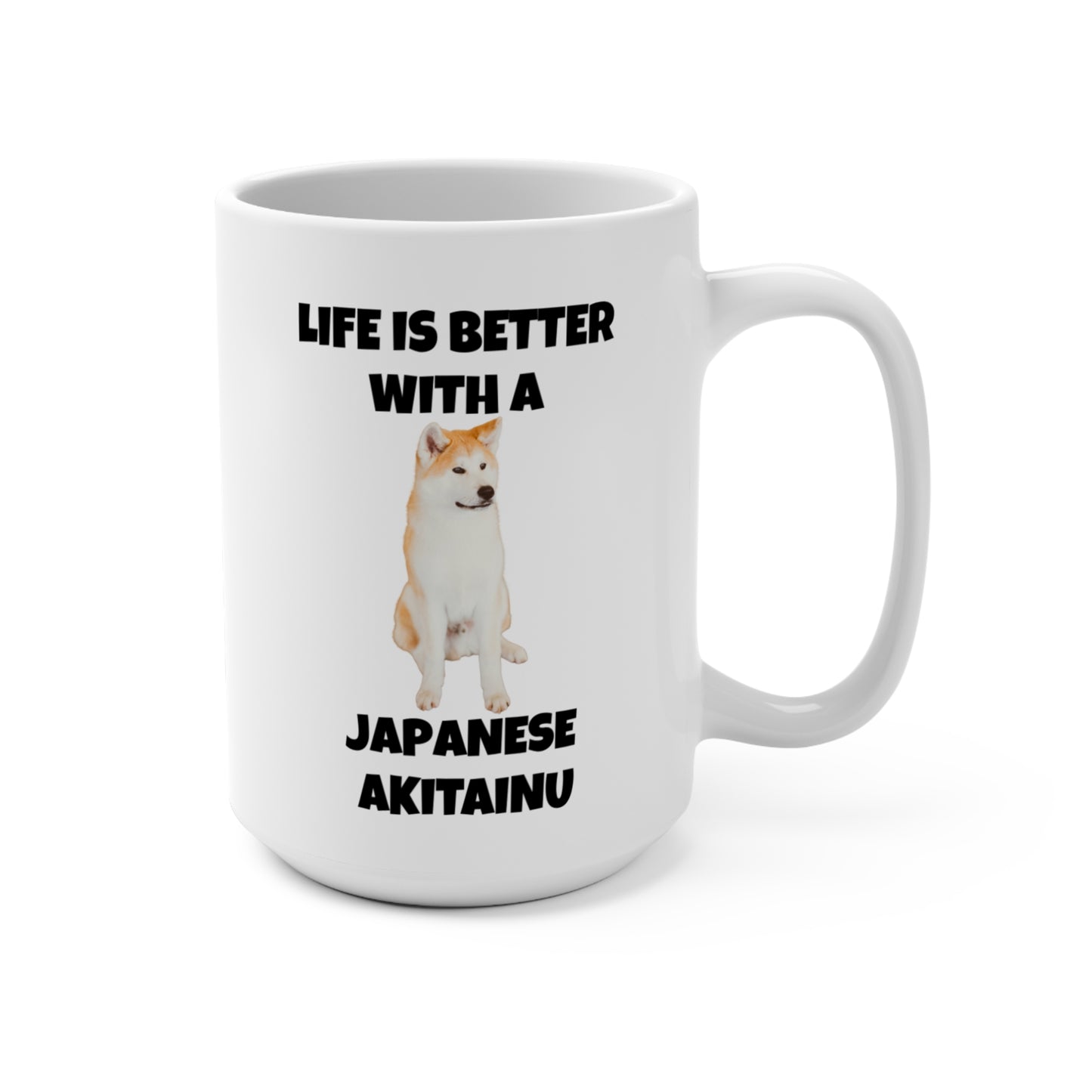 Japanese Akitainu, Japanese Akitainu Dog, Life is Better with a Japanese Akitainu, Mug 15oz