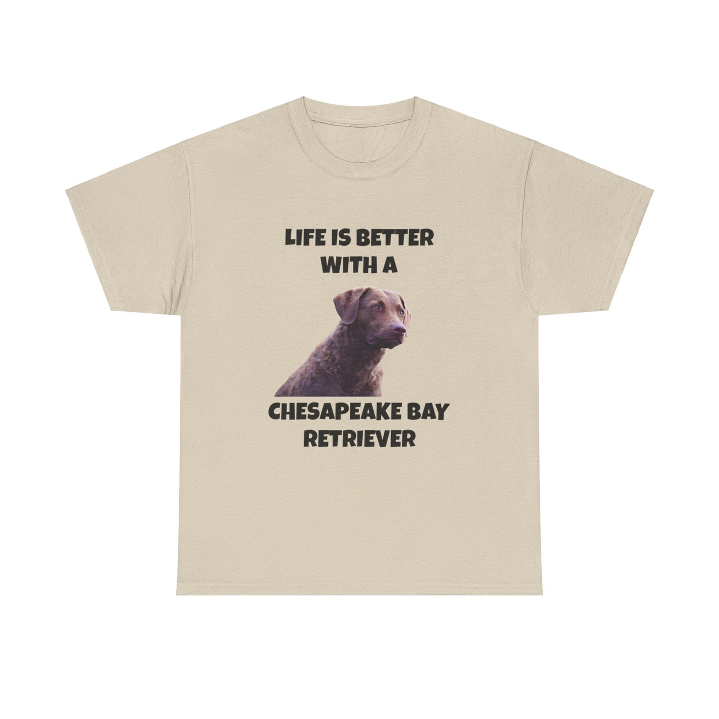 Chesapeake Bay Retriever, Chesapeake Bay Retriever Dog, Life is Better with a Chesapeake Retriever, Unisex Heavy Cotton Tee