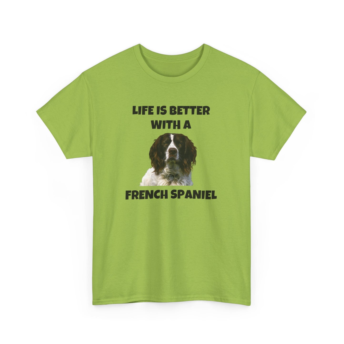 French Spaniel, French Spaniel Dog, Life is Better with a French Spaniel, Unisex Heavy Cotton Tee