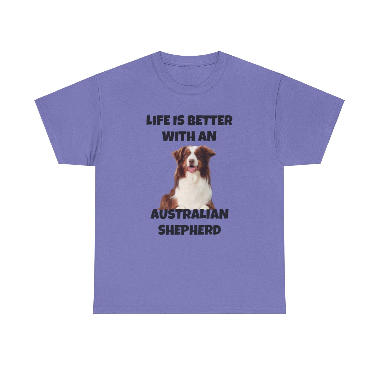 Australian Shepherd, Life is Better with an Australian Shepherd, Unisex Heavy Cotton Tee