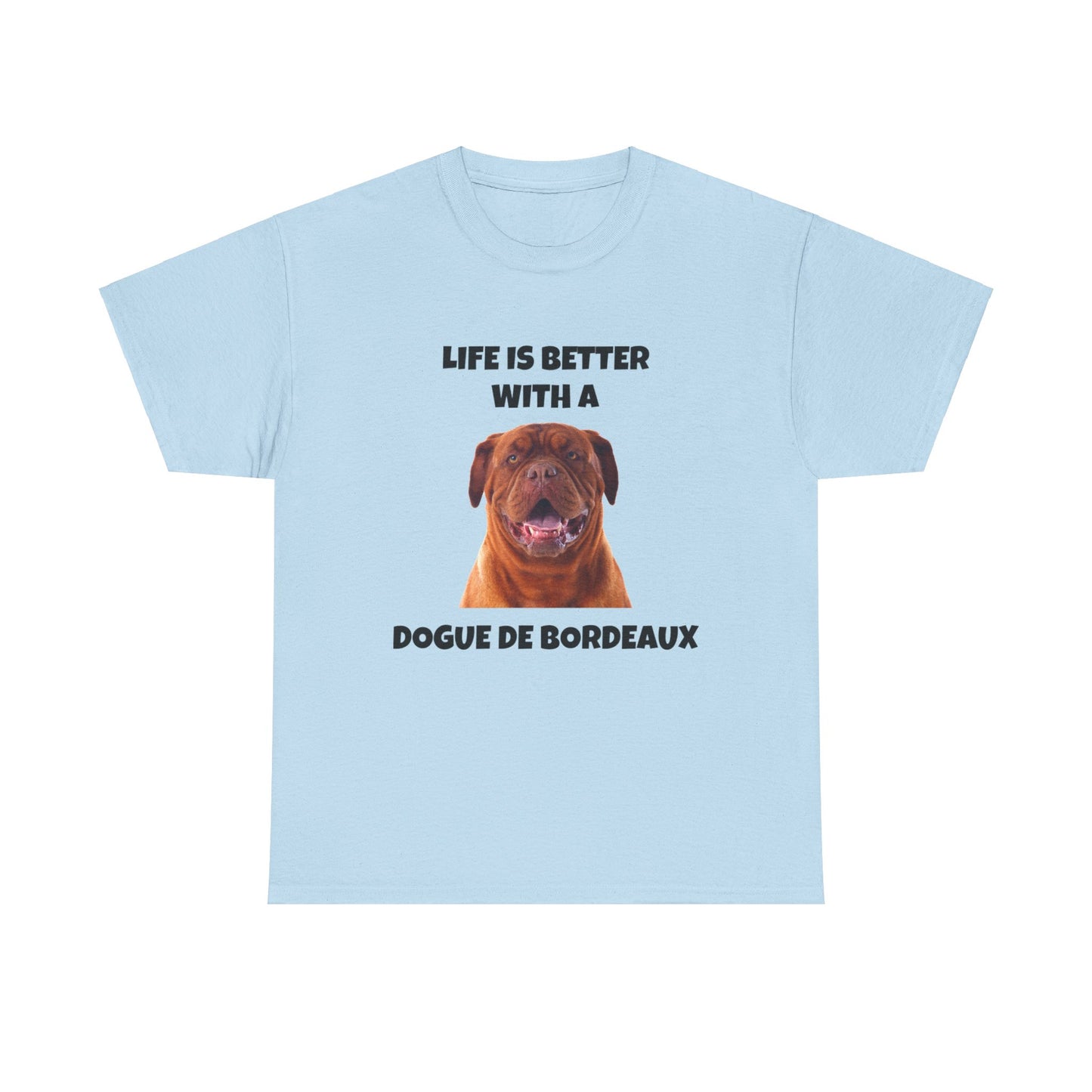 Dogue de Bordeaux Dog, Life is Better with a Dogue de Bordeaux, Unisex Heavy Cotton Tee