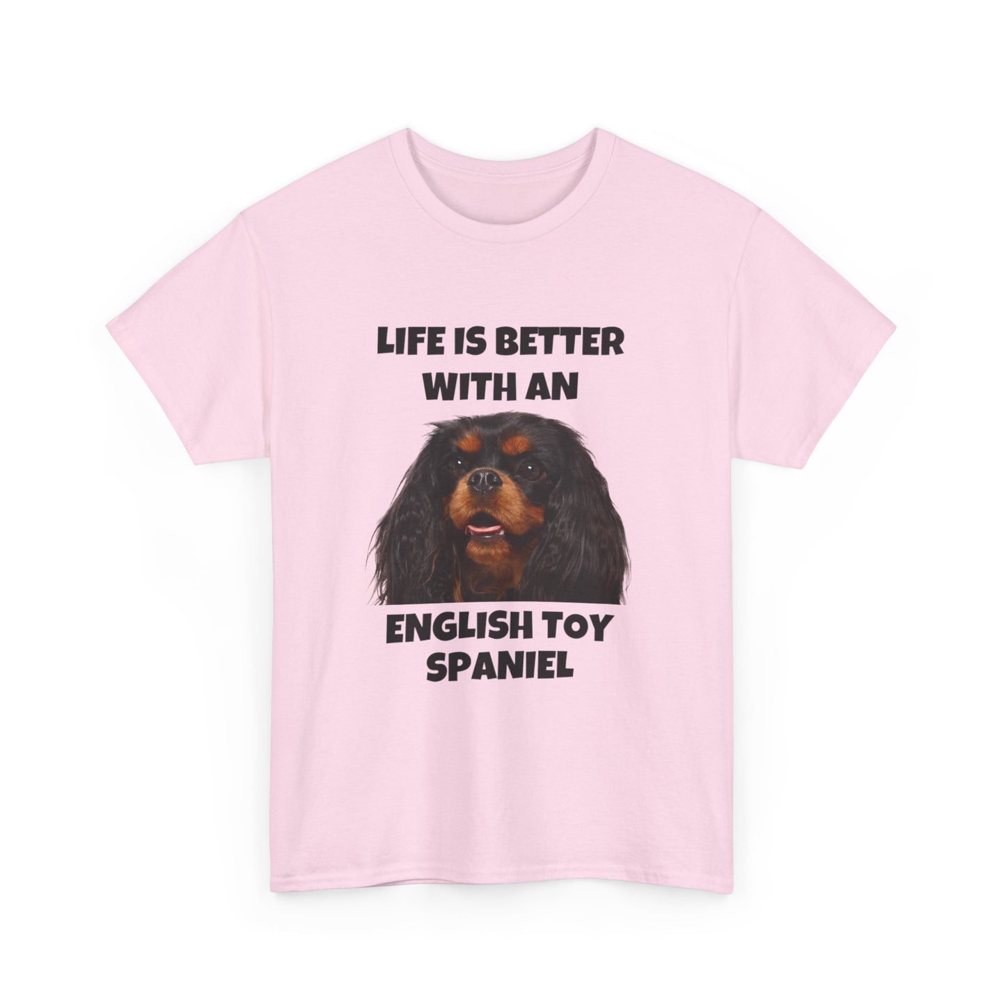 English Toy Spaniel Dog, Life is Better with an English Toy Spaniel, Unisex Heavy Cotton Tee