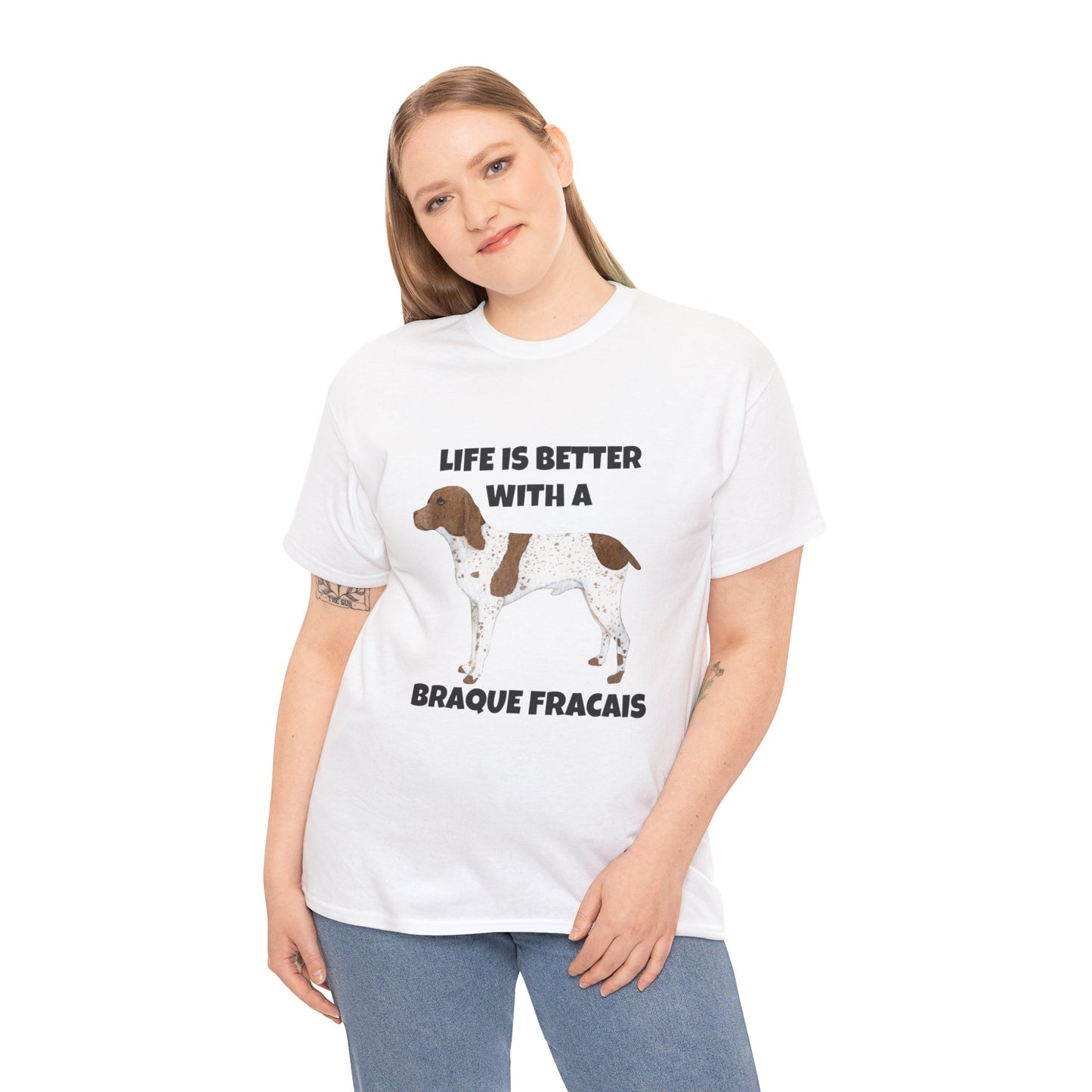 Braque Francais, Braque Francais Dog, Life is Better with a Braque Francais, Unisex Heavy Cotton Tee