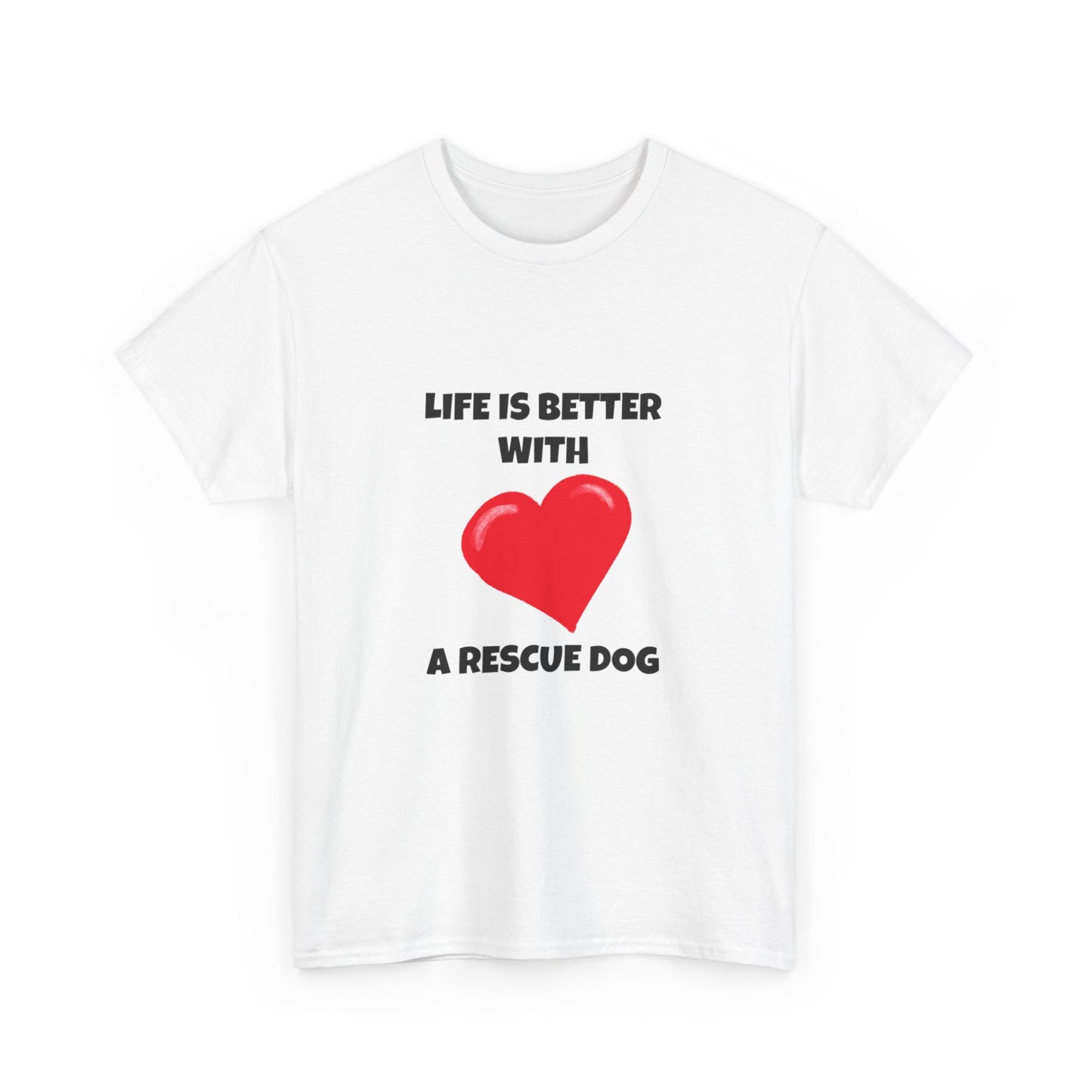 Rescue, Rescue Dog, Life is Better with a Rescue Dog, Unisex Heavy Cotton Tee