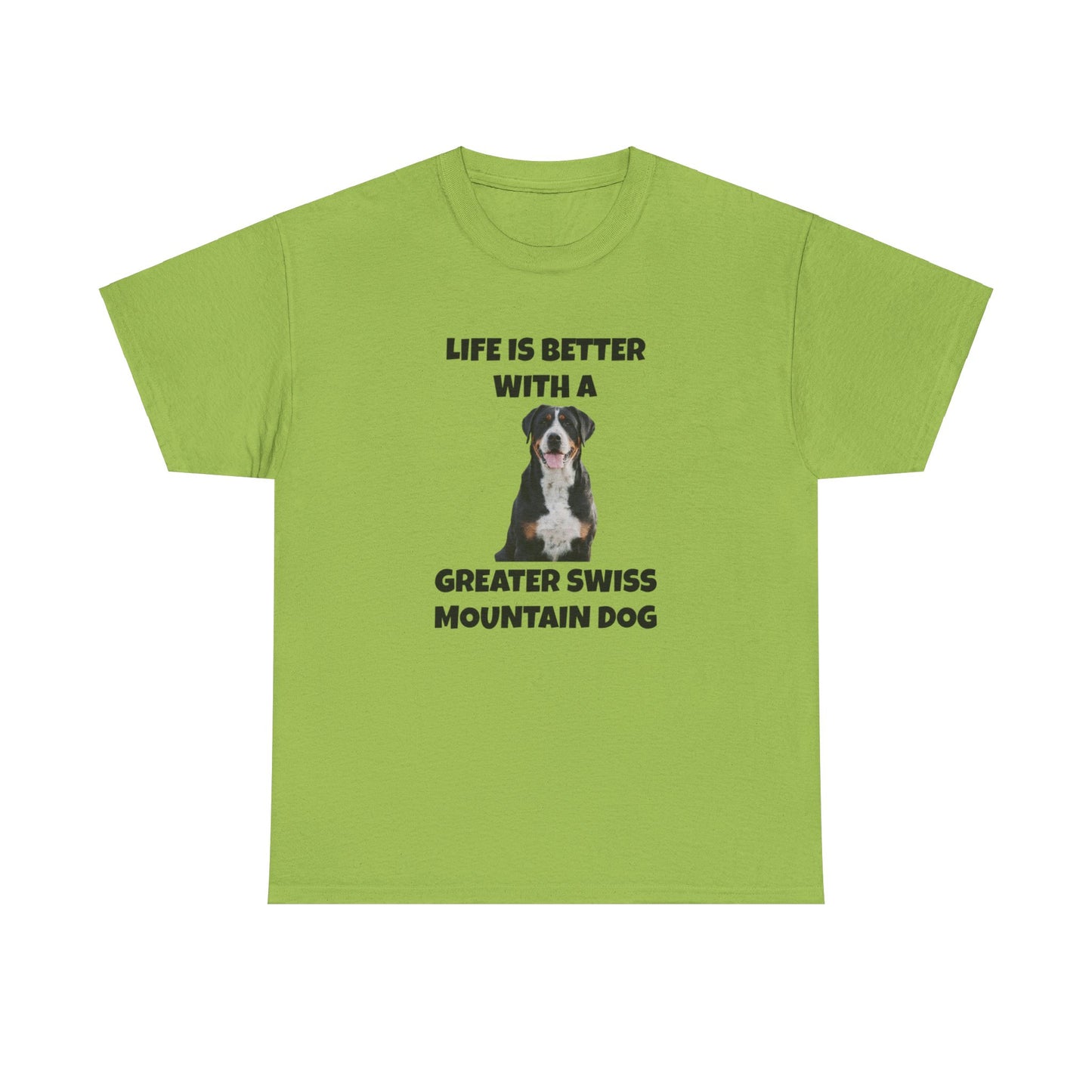 Greater Swiss Mountain Dog, Life is Better with a Greater Swiss Mountain Dog, Swiss Mountain Dog, Unisex Heavy Cotton Tee