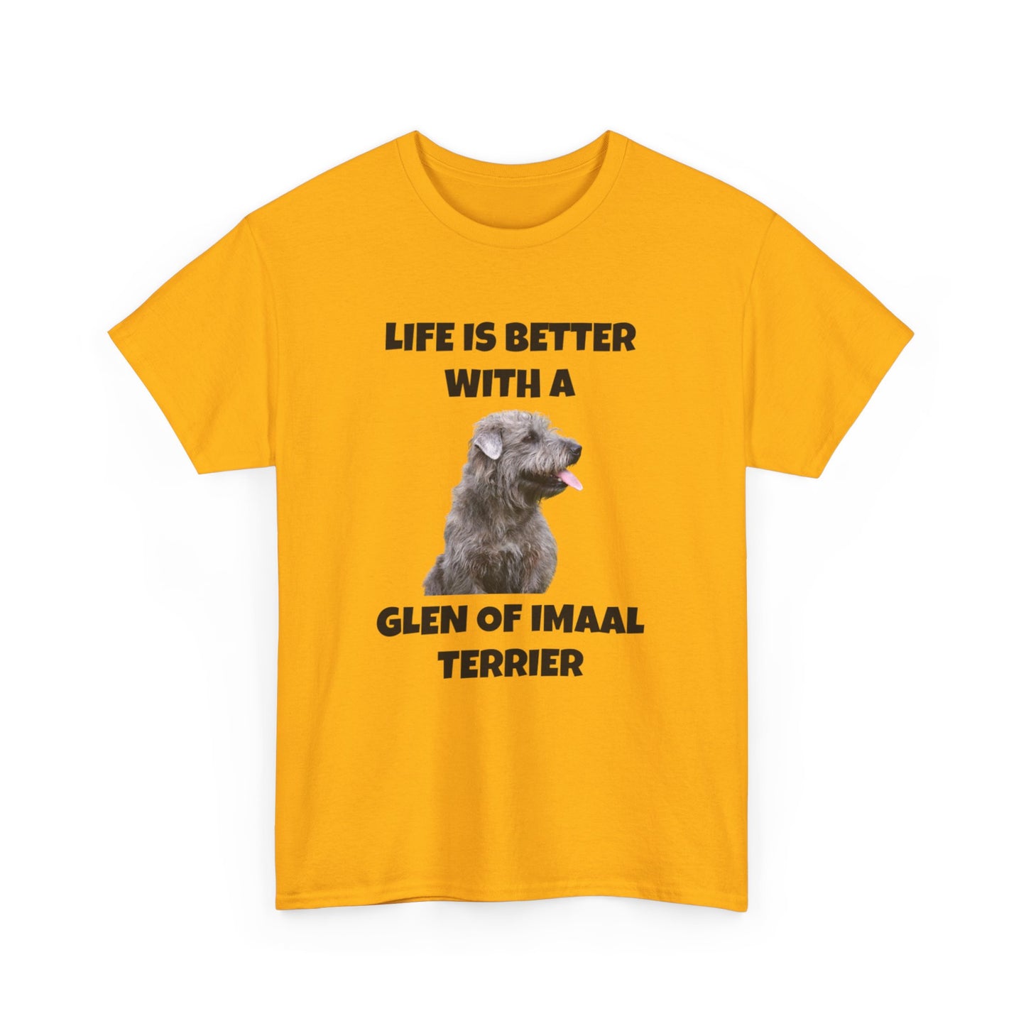 Glen of Imaal Terrier, Glen of Imaal Terrier Dog, Life is Better with a Glen of Imaal Terrier, Unisex Heavy Cotton Tee