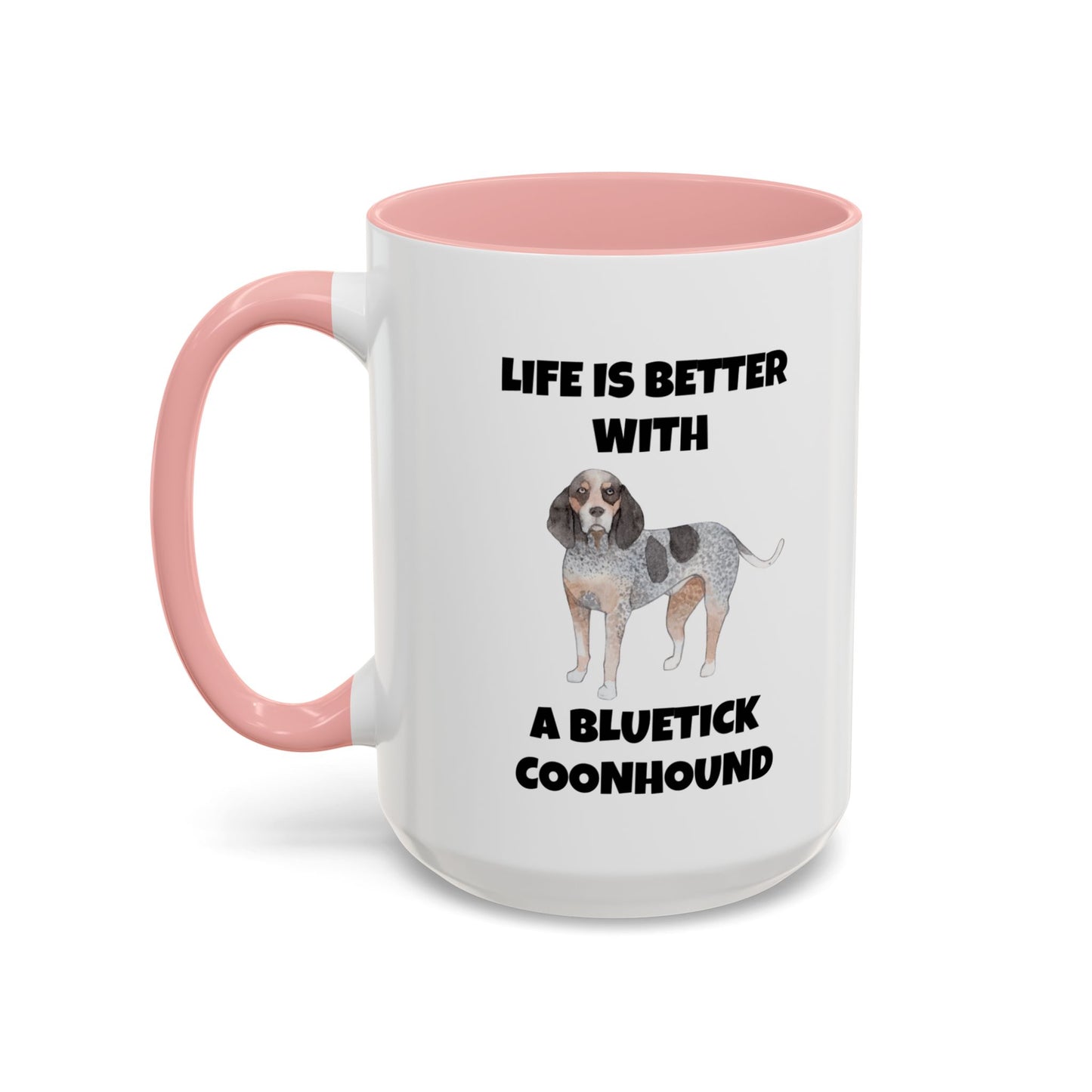 Bluetick Coonhound, Bluetick Coonhound Dog, Life is Better with a Bluetick Coonhound, Accent Coffee Mug (11, 15oz)