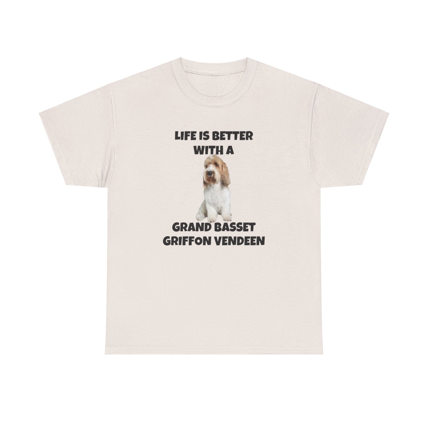 Grand Basset Griffon Vendeen, Grand Basset Griffon Vendeen Dog, Life is Better with a Grand Basset Griffon Vendeen, GBBV, Unisex Heavy Cotton Tee