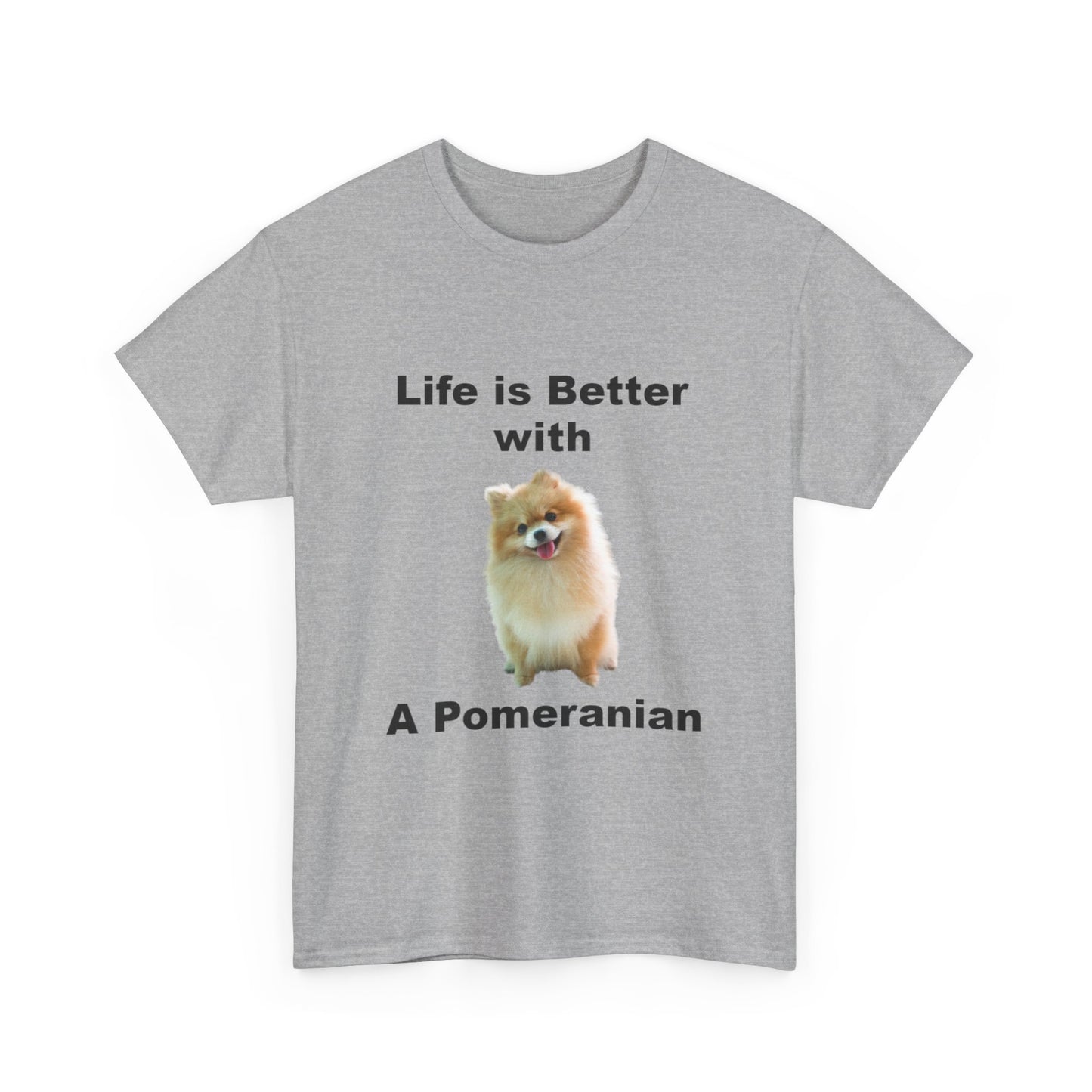 Pomeranian, Pomeranian Dog, Life is Better with a Pomeranian, Unisex Heavy Cotton Tee