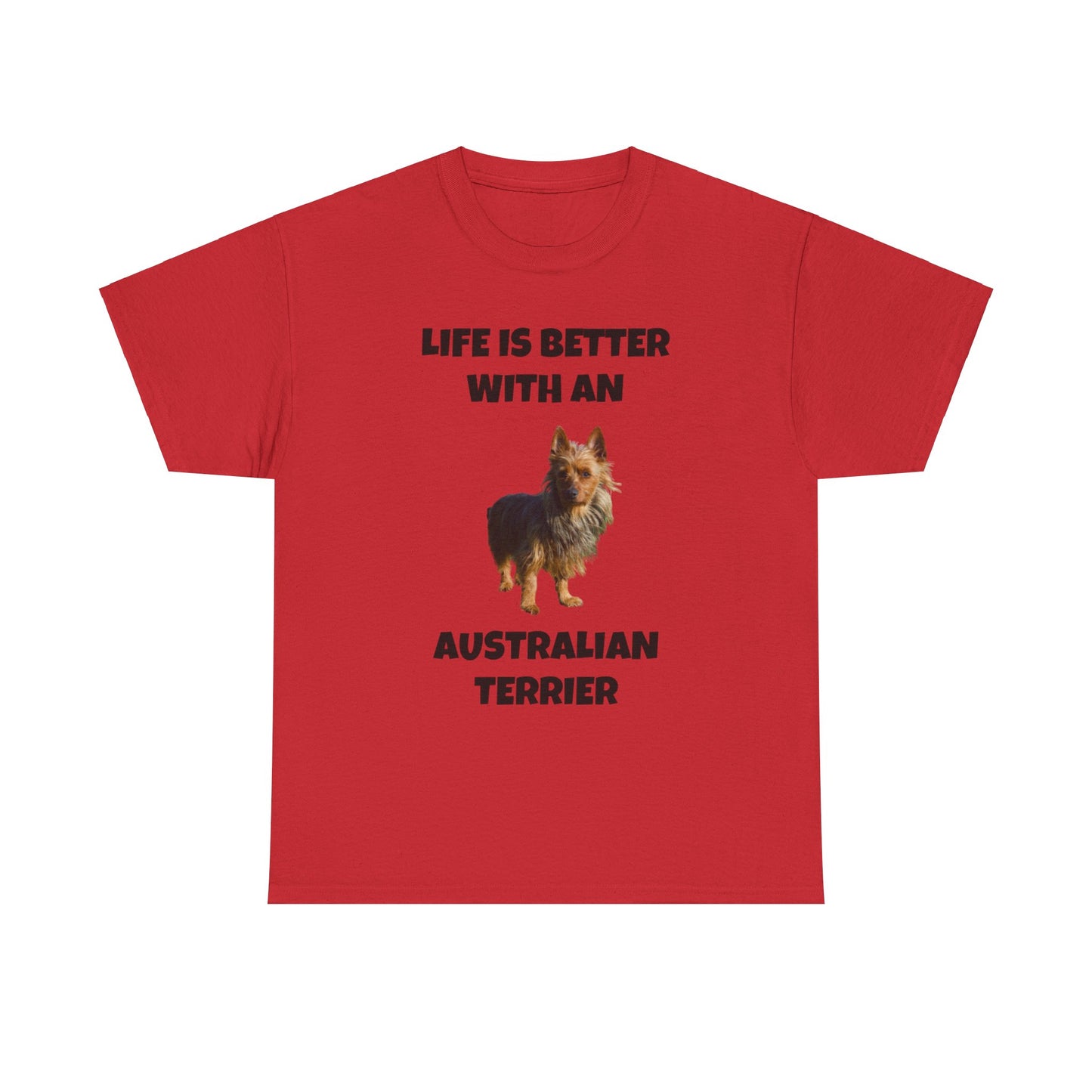 Australian Terrier, Life is Better with an Australian Terrier, Unisex Heavy Cotton Tee