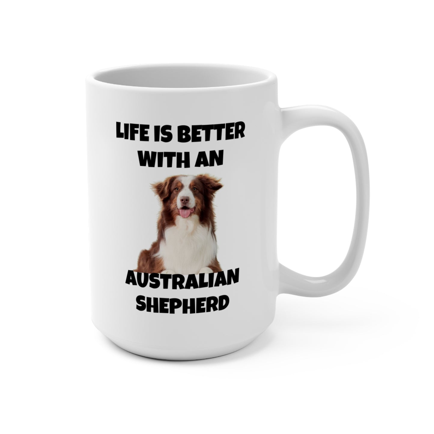 Australian Shepherd, Life is Better with an Australian Shepherd, Mug 15oz