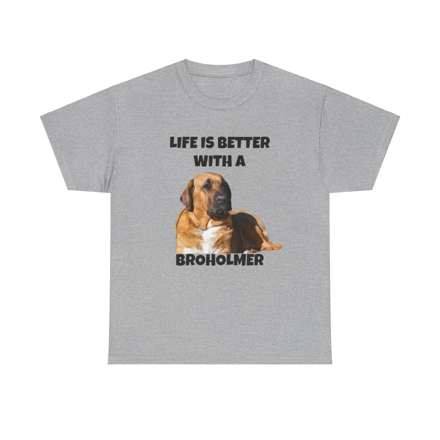 Broholmer, Broholmer Dog, Life is Better with a Broholmer, Unisex Heavy Cotton Tee