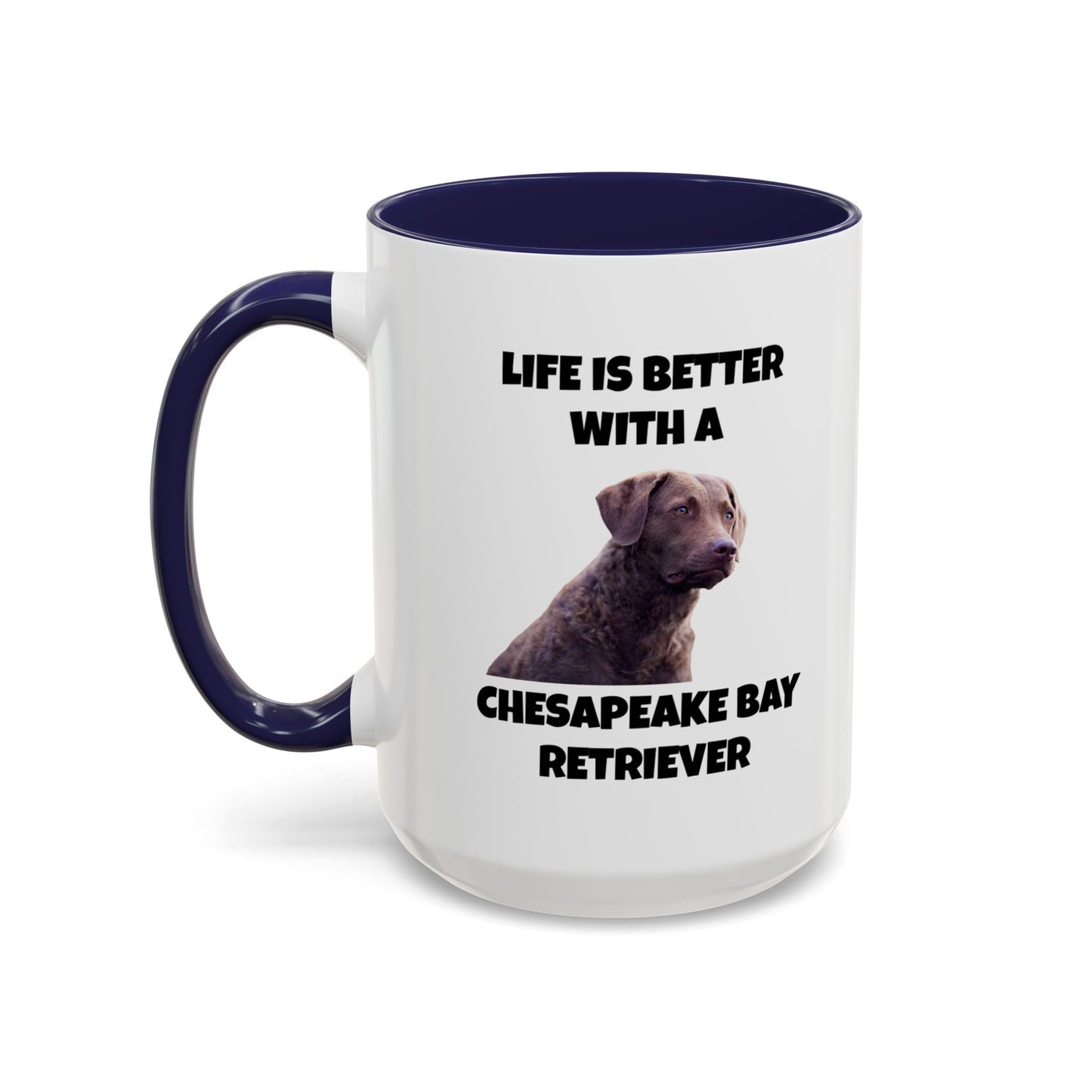 Chesapeake Bay Retriever, Chesapeake Bay Retriever Dog, Life is Better with a Chesapeake Bay Retriever, Accent Coffee Mug (11, 15oz)