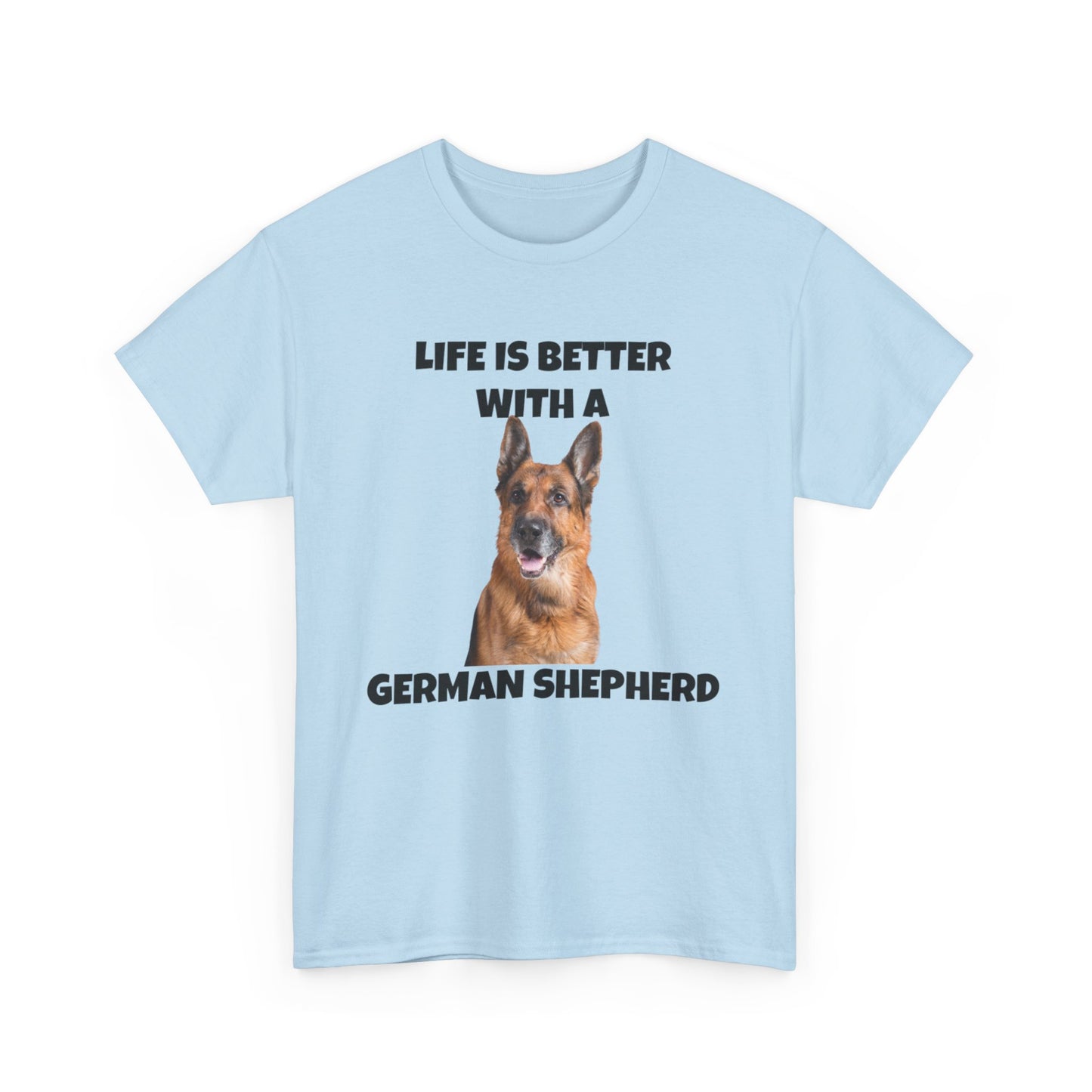 German Shepherd, German Shepherd Dog, Life is Better with a German Shepherd, Unisex Heavy Cotton Tee