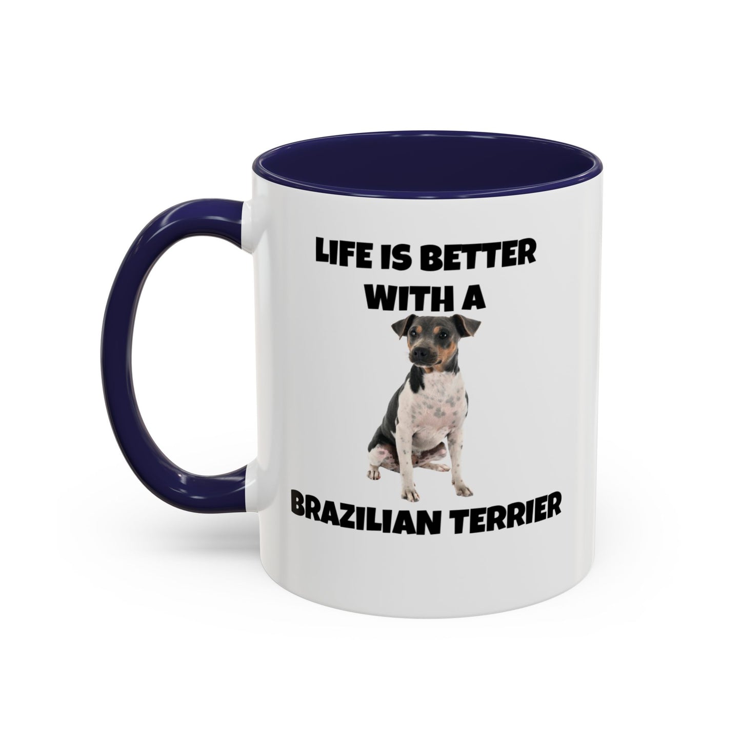 Brazilian, Brazilian Terrier, Brazilian Terrier Dog, Life is Better with a Brazilian Terrier, Accent Coffee Mug (11, 15oz)