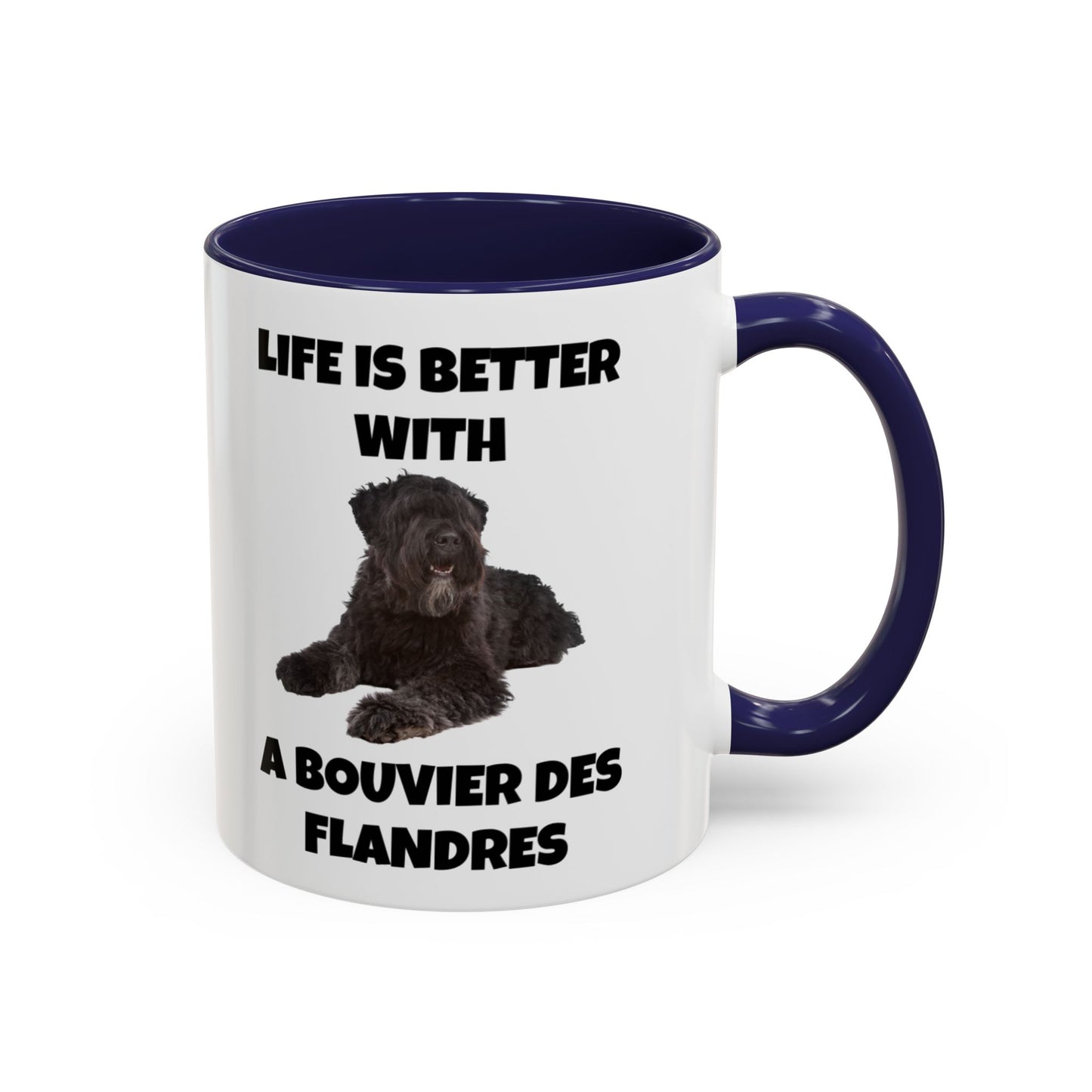 Bouvier des Flandres, Bouvier des Flandres Dog,  Life is Better with a Bouvier des Flandres, Accent Coffee Mug (11, 15oz)