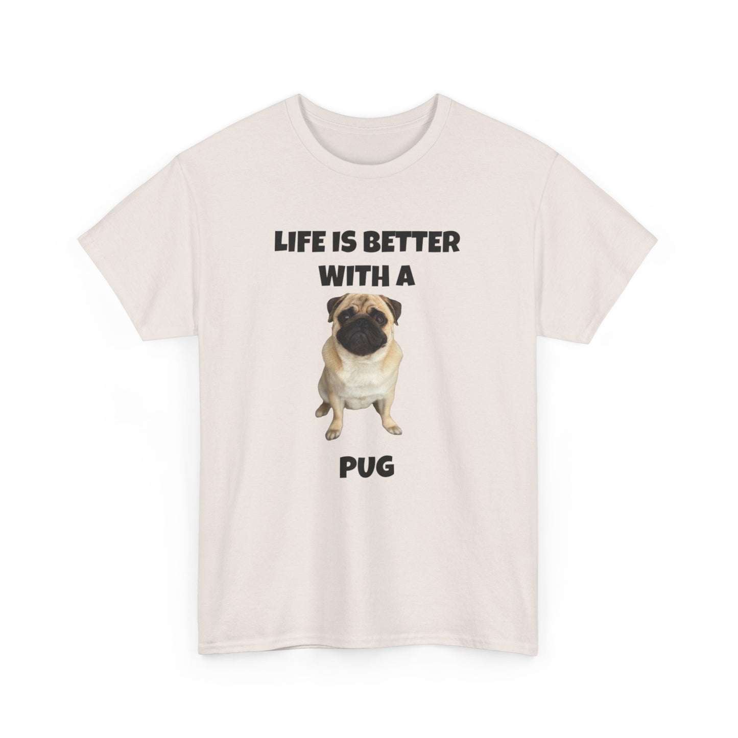 Pug, Pug Dog, Life is Better with a Pug, Unisex Heavy Cotton Tee