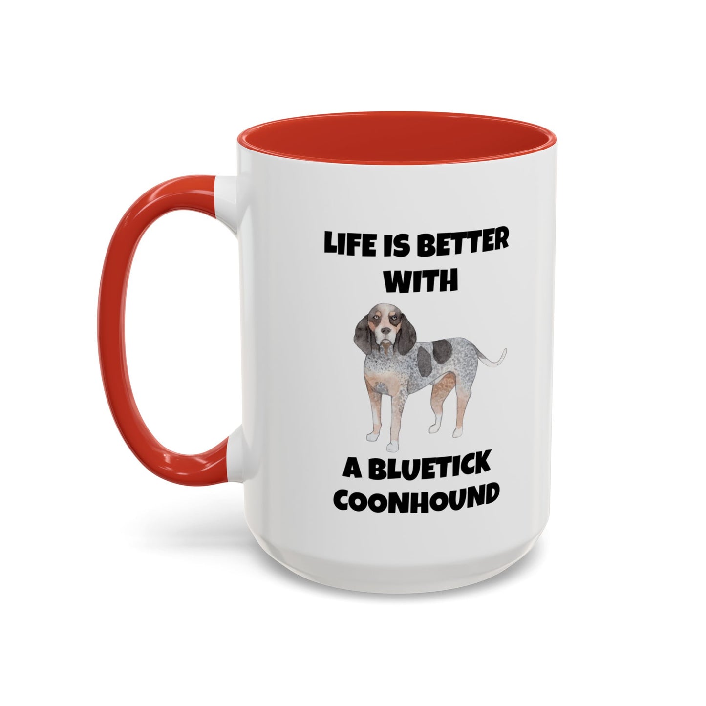 Bluetick Coonhound, Bluetick Coonhound Dog, Life is Better with a Bluetick Coonhound, Accent Coffee Mug (11, 15oz)