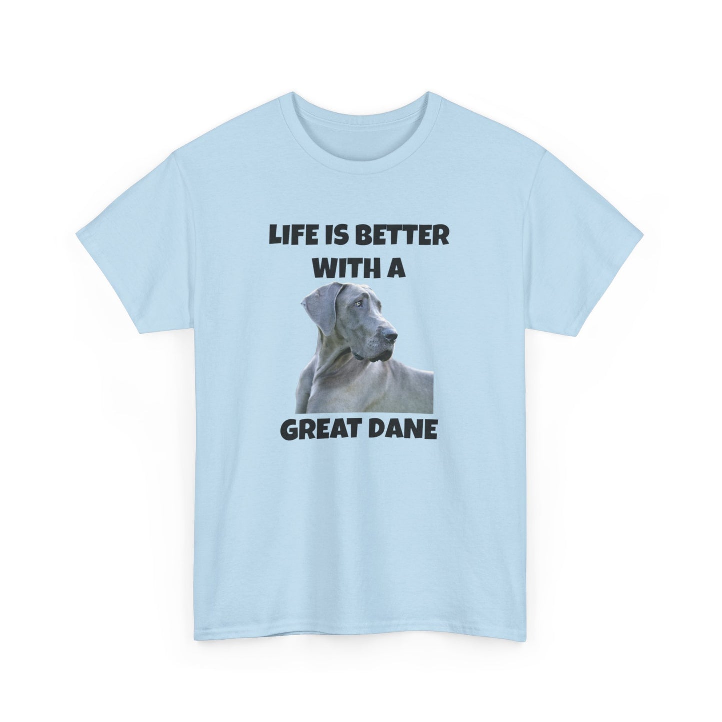 Great Dane, Great Dane Dog, Life is Better with a Great Dane, Unisex Heavy Cotton Tee