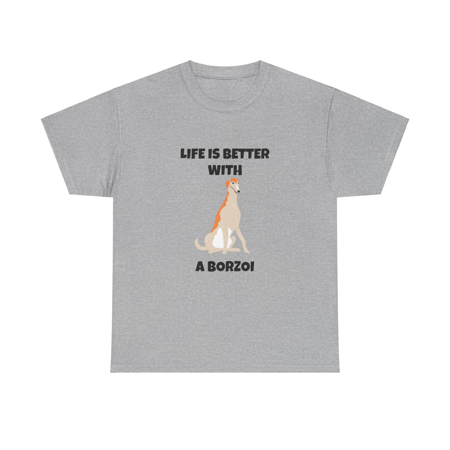 Borzoi, Borzoi Dog, Life is Better with a Borzoi, Unisex Heavy Cotton Tee