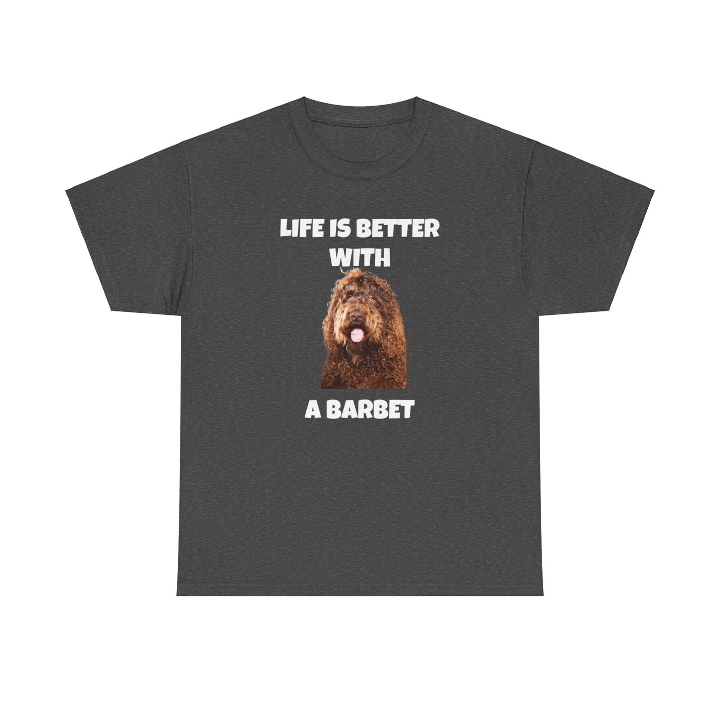 Barbet, Barbet Dog, Life is Better With a Barbet, Dark Unisex Heavy Cotton Tee