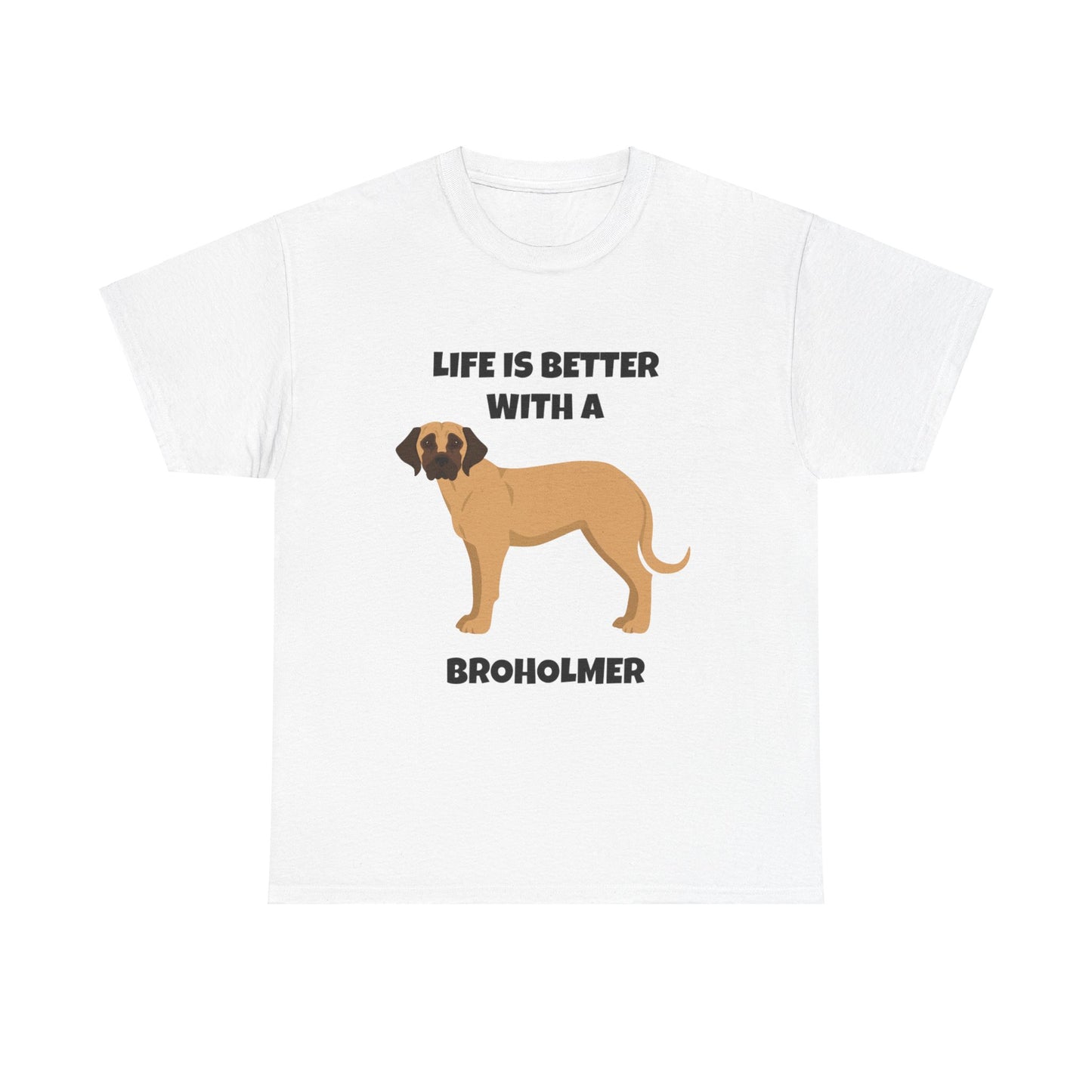 Broholmer, Broholmer Dog, Life is Better with a Broholmer, Unisex Heavy Cotton Tee