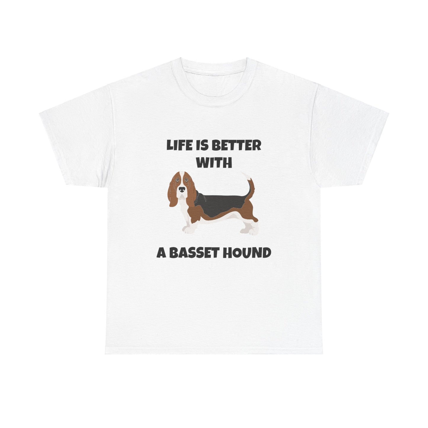 Basset, Basset Hound, Basset Dog, Life is Better With A Basset Hound, Unisex Heavy Cotton Tee