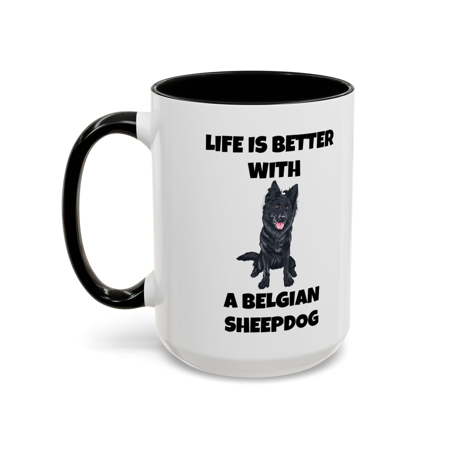 Belgian Sheepdog, Belgian Sheep Dog, Life is Better With A Belgian Sheepdog, Accent Coffee Mug (11, 15oz)