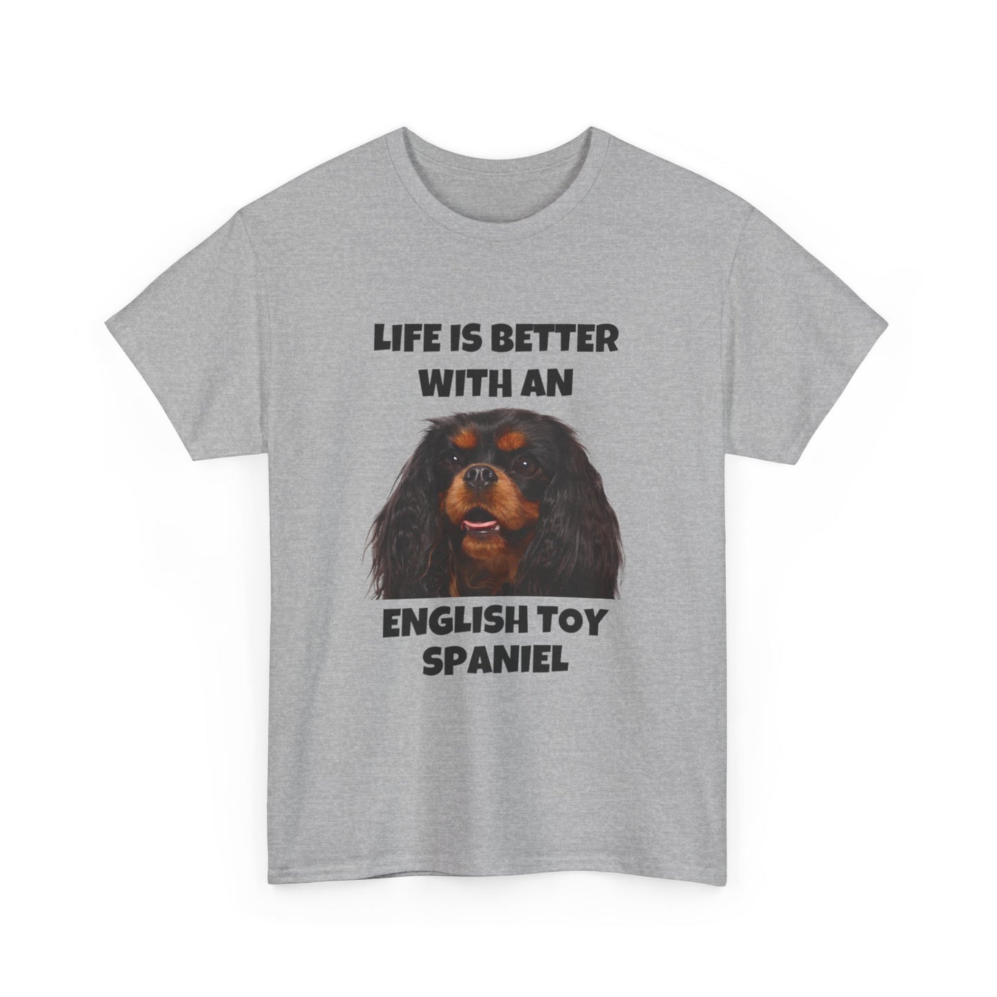 English Toy Spaniel Dog, Life is Better with an English Toy Spaniel, Unisex Heavy Cotton Tee