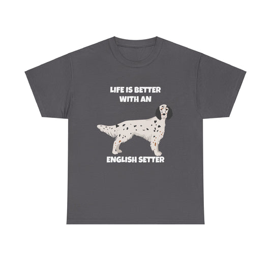 English Setter Dog, Life is Better with an English Setter, Dark Unisex Heavy Cotton Tee