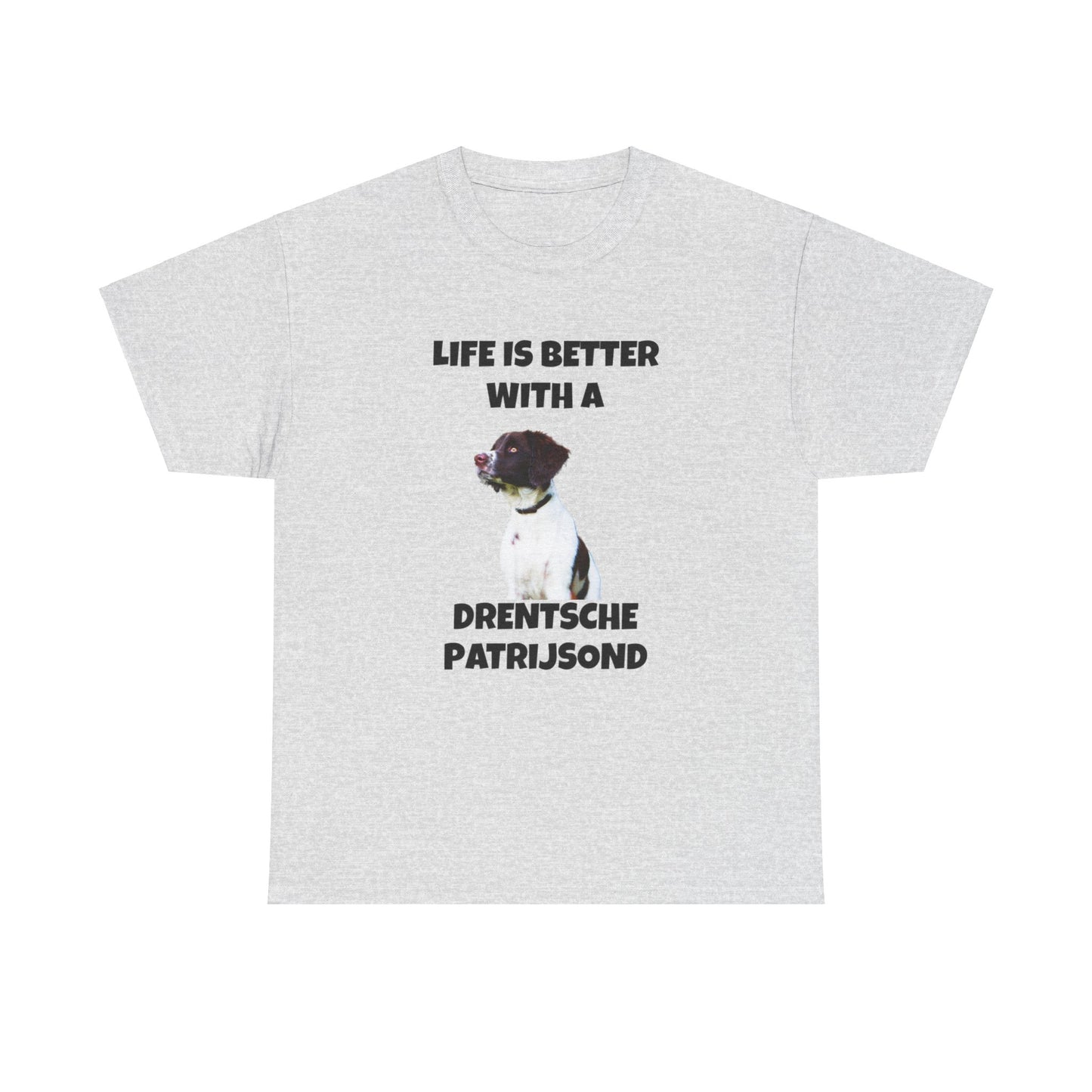 Drent Dog, Drent, Life is Better with a Drentshe Patrijsond, Drentshe Patrijsond Dog, Unisex Heavy Cotton Tee