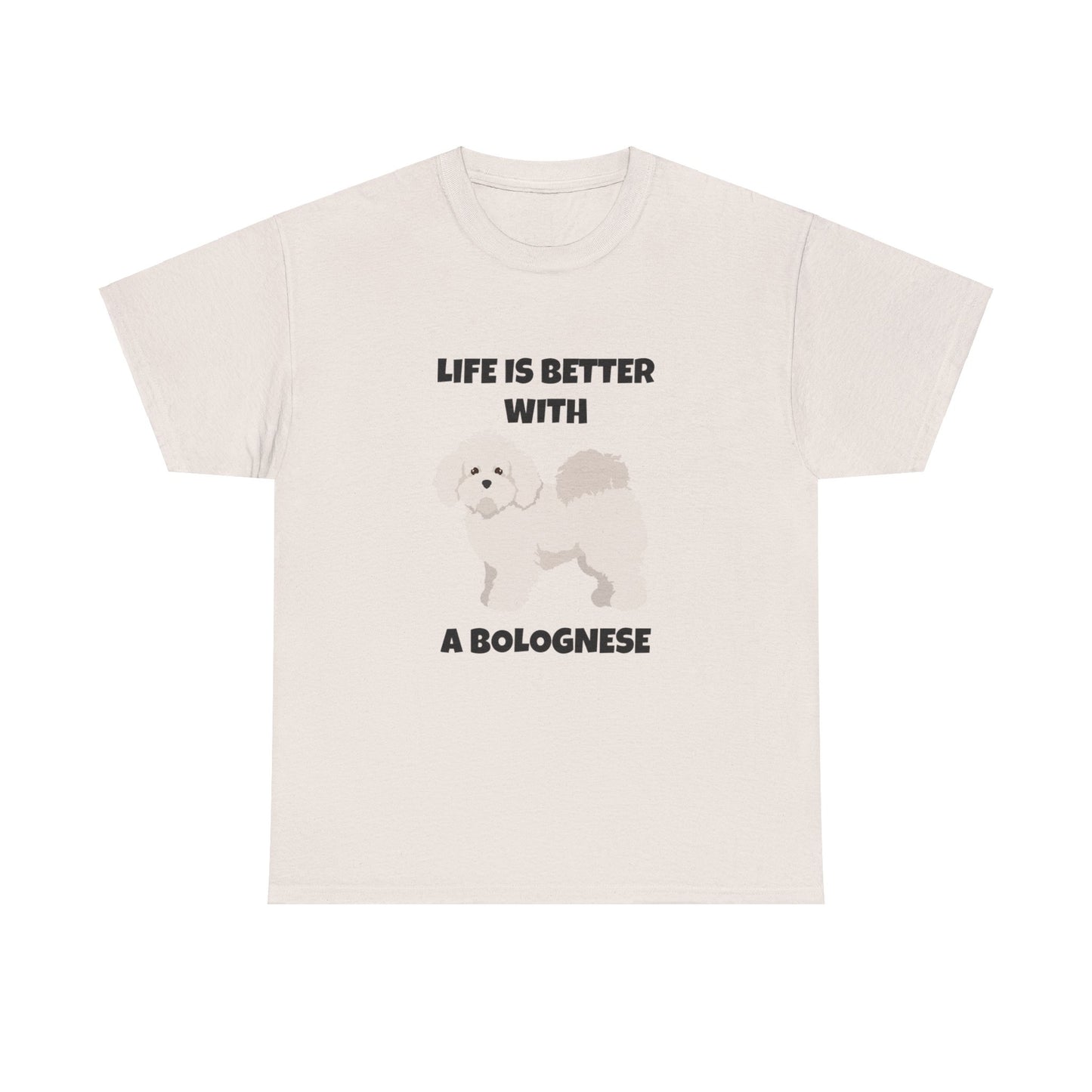 Bolognese, Bolognese Dog, Life is Better With A Bolognese, Unisex Heavy Cotton Tee