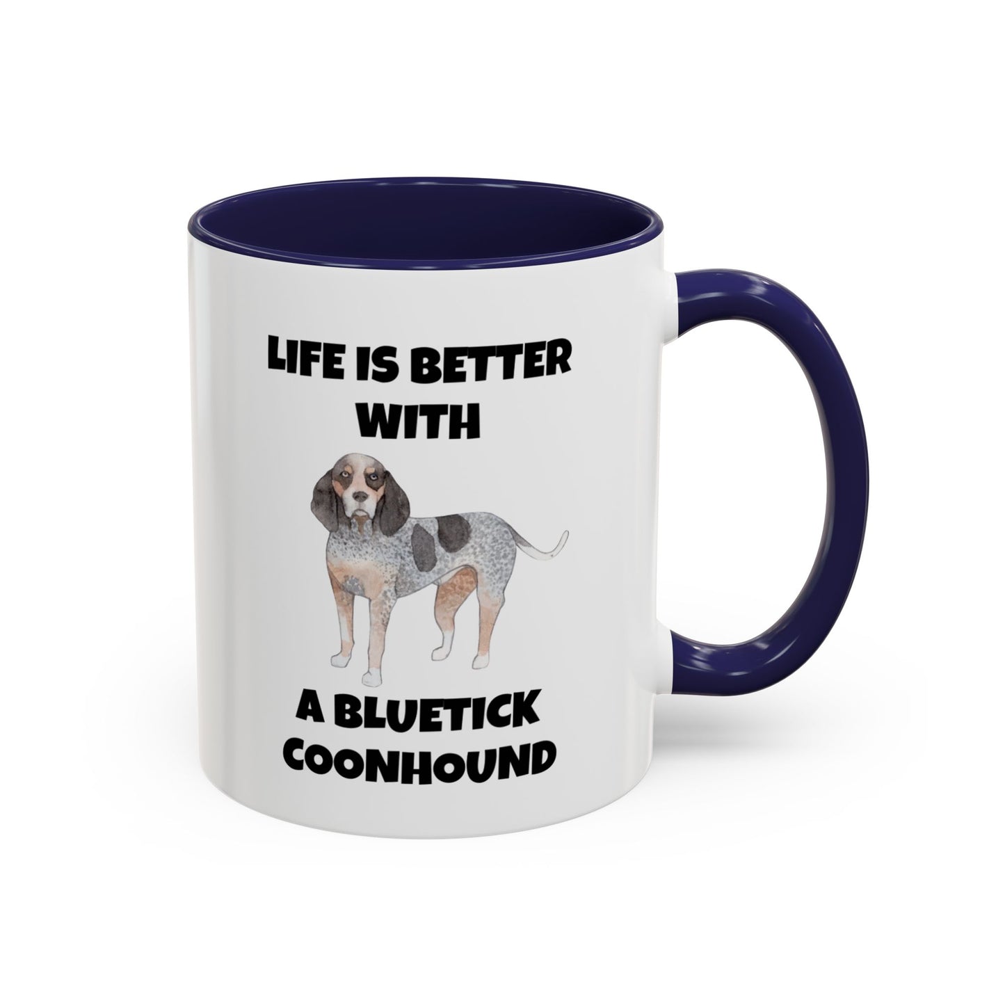 Bluetick Coonhound, Bluetick Coonhound Dog, Life is Better with a Bluetick Coonhound, Accent Coffee Mug (11, 15oz)