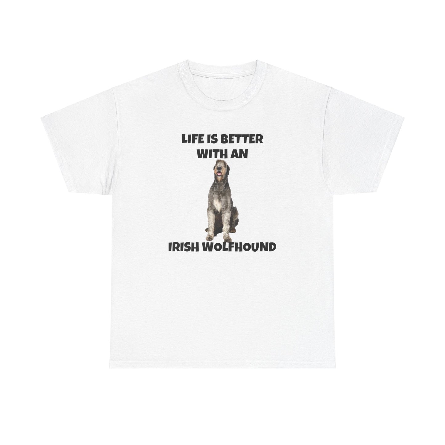 Irish Wolfhound, Life is Better with an Irish Wolfhound, Unisex Heavy Cotton Tee