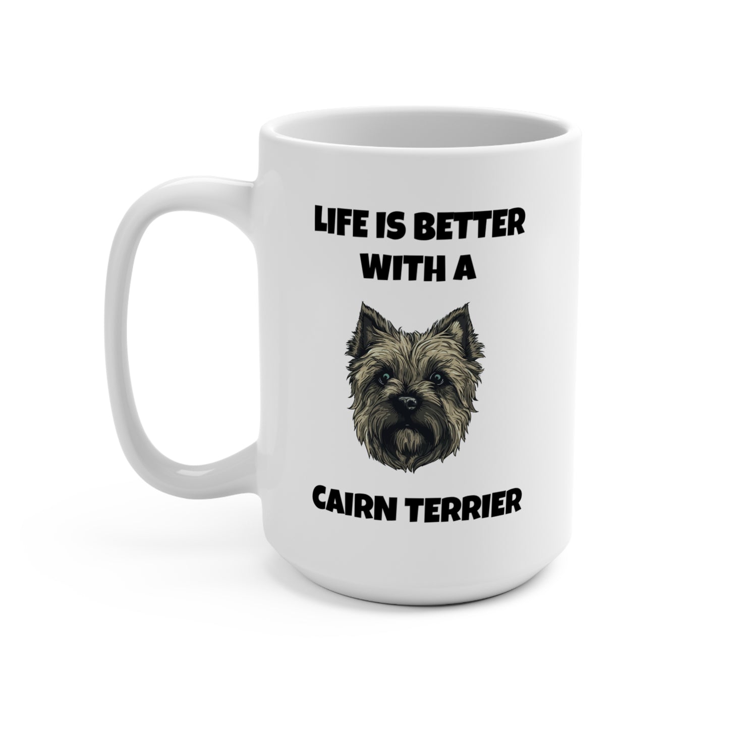 Cairn Terrier, Life is Better with a Cairn Terrier, Mug 15oz